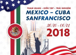 Hành trình Tham quan – Kiến tập – Trải nghiệm MEXICO – CUBA – SANFRANCISCO (26/10/2018 – 6/11/2018)